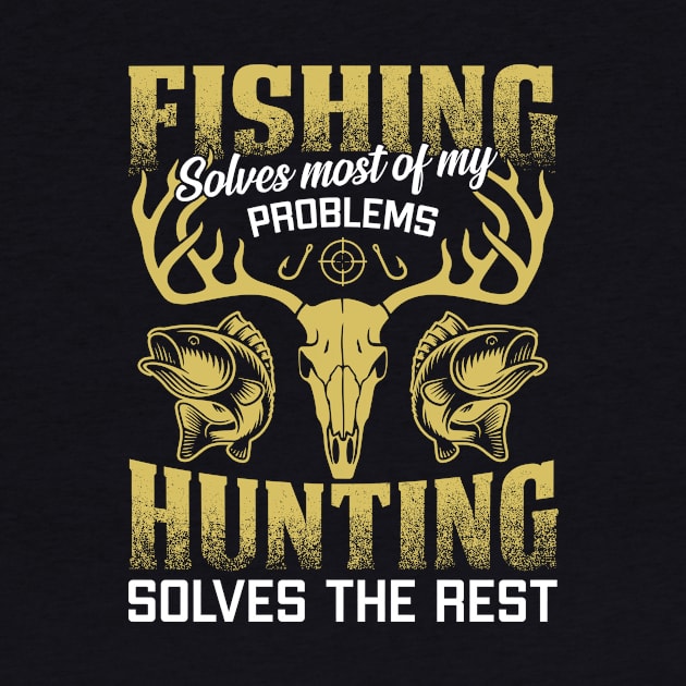 Fishing Solves most of My Problems Hunting Solves The Rest by ChrifBouglas